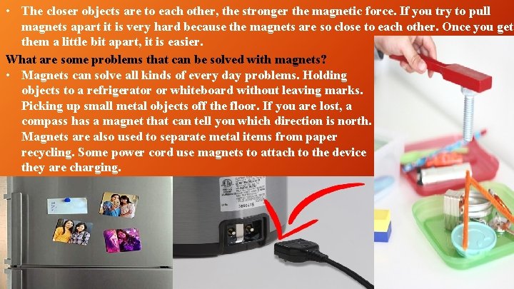  • The closer objects are to each other, the stronger the magnetic force.
