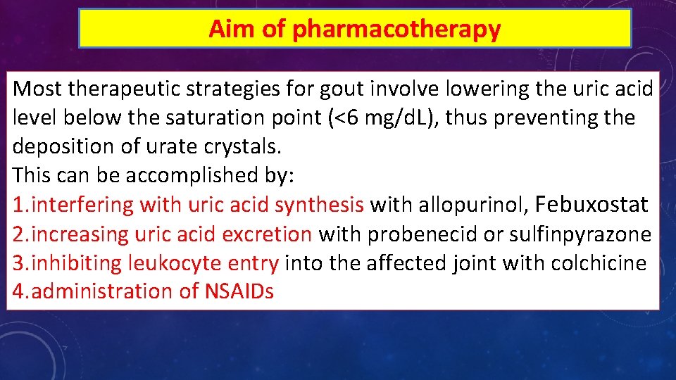 Aim of pharmacotherapy Most therapeutic strategies for gout involve lowering the uric acid level