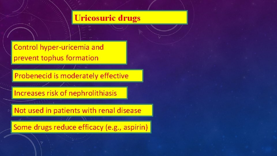 Uricosuric drugs Control hyper-uricemia and prevent tophus formation Probenecid is moderately effective Increases risk