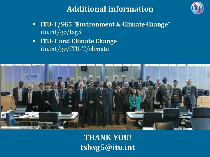 Additional information § ITU-T/SG 5 “Environment & Climate Change” itu. int/go/tsg 5 § ITU-T