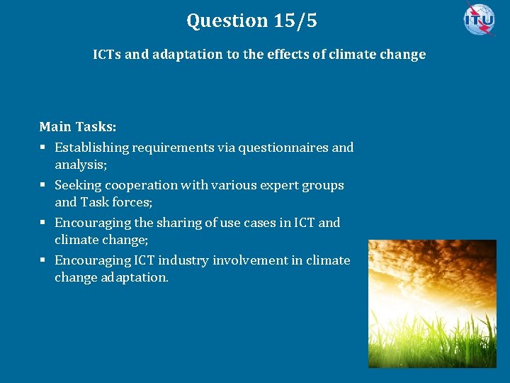 Question 15/5 ICTs and adaptation to the effects of climate change Main Tasks: §