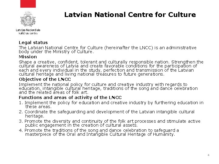 Latvian National Centre for Culture Legal status The Latvian National Centre for Culture (hereinafter Latvian National Centre for Culture Legal status The Latvian National Centre for Culture (hereinafter