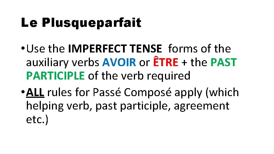 Le Plusqueparfait • Use the IMPERFECT TENSE forms of the auxiliary verbs AVOIR or