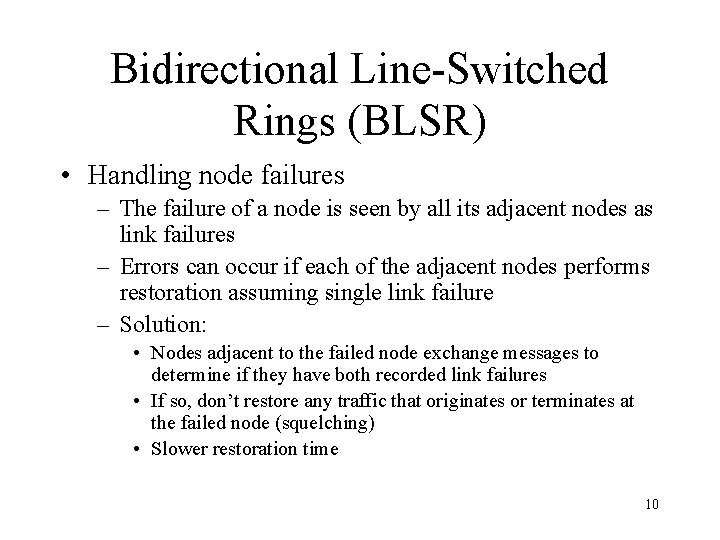 Bidirectional Line-Switched Rings (BLSR) • Handling node failures – The failure of a node