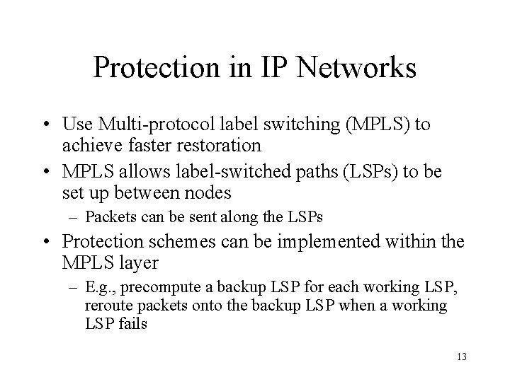 Protection in IP Networks • Use Multi-protocol label switching (MPLS) to achieve faster restoration