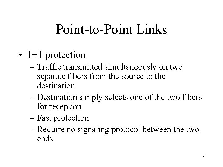 Point-to-Point Links • 1+1 protection – Traffic transmitted simultaneously on two separate fibers from