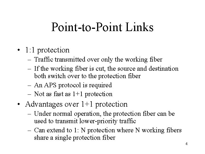 Point-to-Point Links • 1: 1 protection – Traffic transmitted over only the working fiber