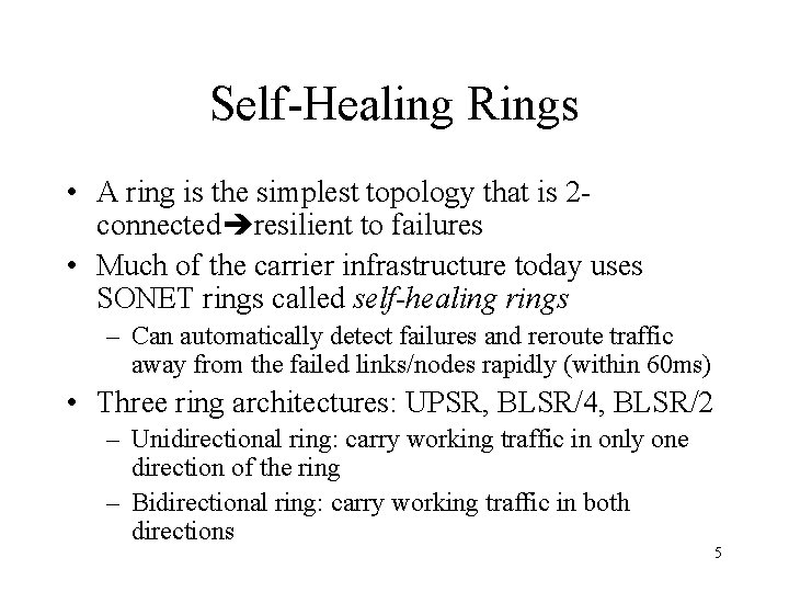 Self-Healing Rings • A ring is the simplest topology that is 2 connected resilient