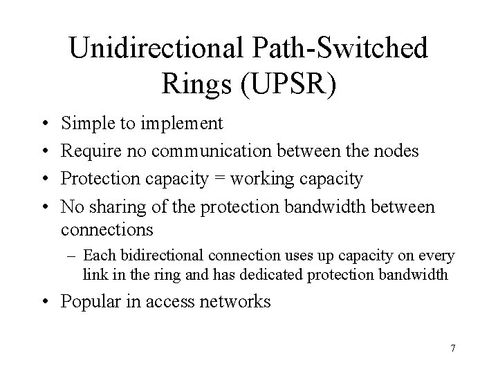 Unidirectional Path-Switched Rings (UPSR) • • Simple to implement Require no communication between the