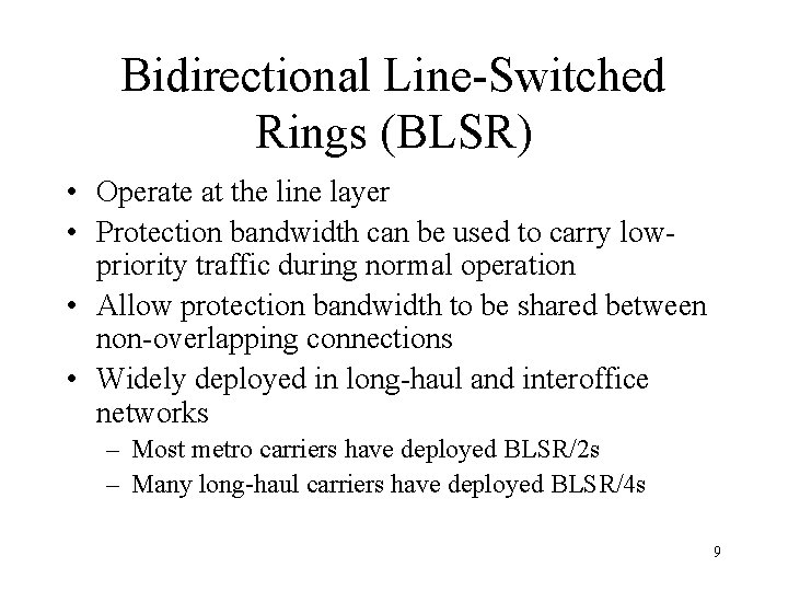 Bidirectional Line-Switched Rings (BLSR) • Operate at the line layer • Protection bandwidth can