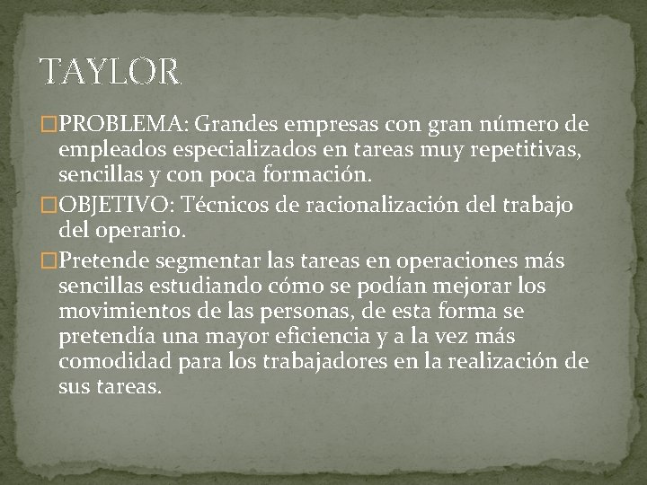 TAYLOR �PROBLEMA: Grandes empresas con gran número de empleados especializados en tareas muy repetitivas,