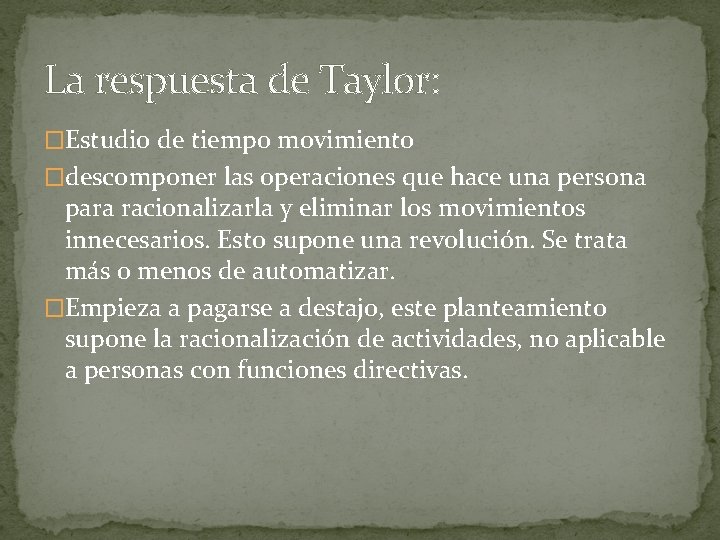 La respuesta de Taylor: �Estudio de tiempo movimiento �descomponer las operaciones que hace una