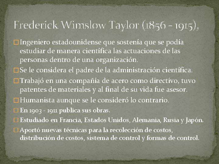 Frederick Wimslow Taylor (1856 - 1915), � Ingeniero estadounidense que sostenía que se podía