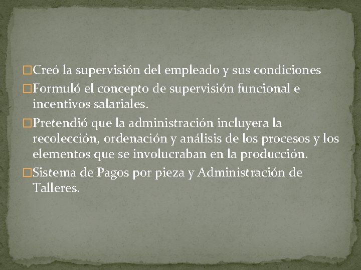 �Creó la supervisión del empleado y sus condiciones �Formuló el concepto de supervisión funcional