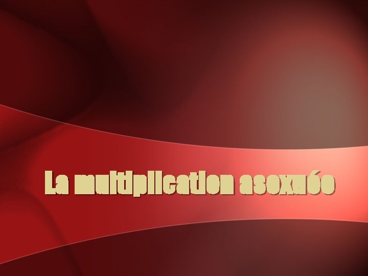 La multiplication asexuée 