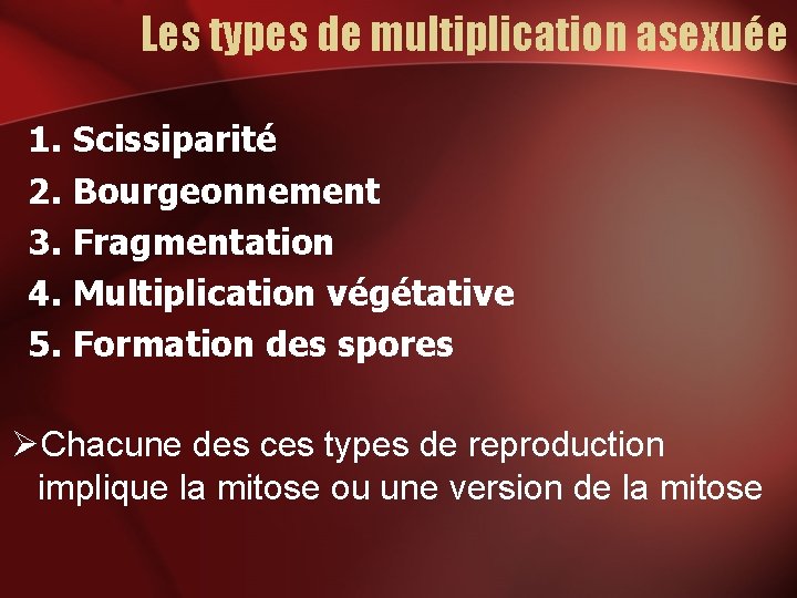 Les types de multiplication asexuée 1. Scissiparité 2. Bourgeonnement 3. Fragmentation 4. Multiplication végétative