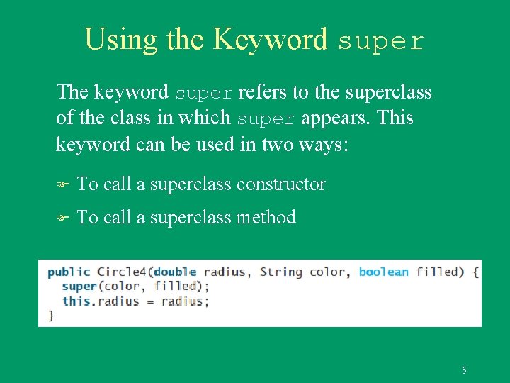 Using the Keyword super The keyword super refers to the superclass of the class