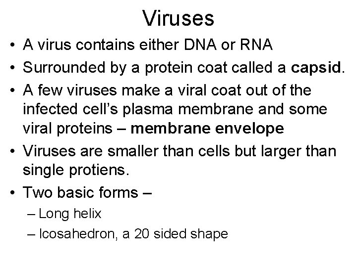 Viruses • A virus contains either DNA or RNA • Surrounded by a protein