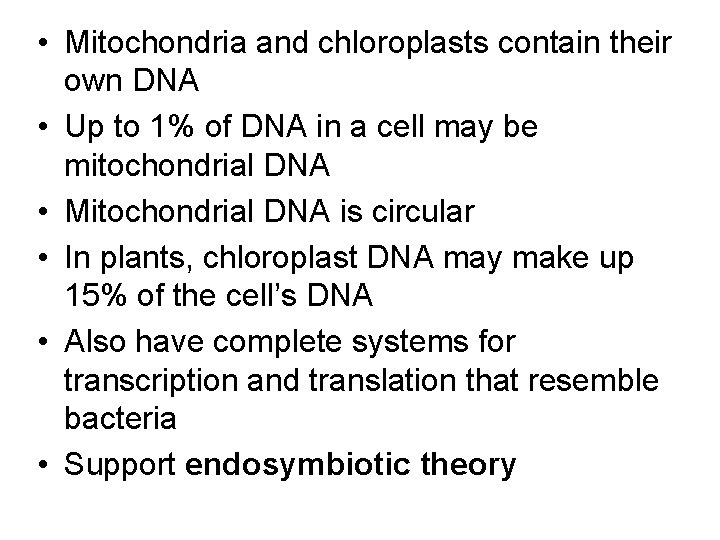  • Mitochondria and chloroplasts contain their own DNA • Up to 1% of