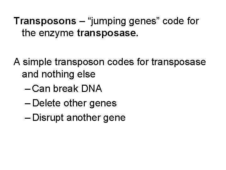 Transposons – “jumping genes” code for the enzyme transposase. A simple transposon codes for