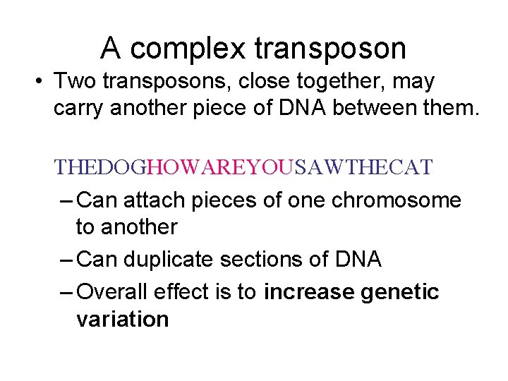 A complex transposon • Two transposons, close together, may carry another piece of DNA