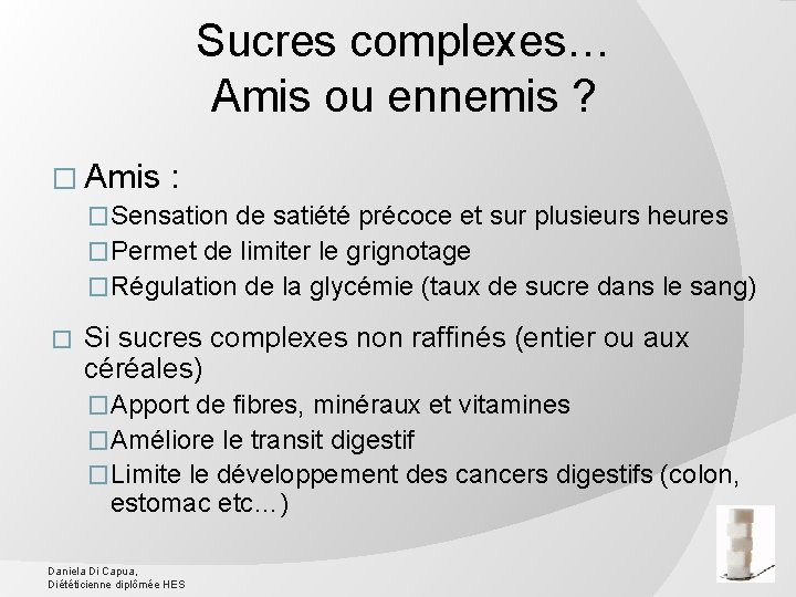 Sucres complexes… Amis ou ennemis ? � Amis : �Sensation de satiété précoce et