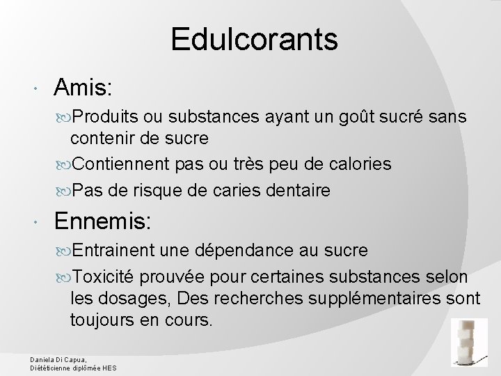 Edulcorants Amis: Produits ou substances ayant un goût sucré sans contenir de sucre Contiennent