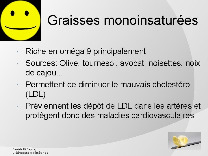 Graisses monoinsaturées Riche en oméga 9 principalement Sources: Olive, tournesol, avocat, noisettes, noix de