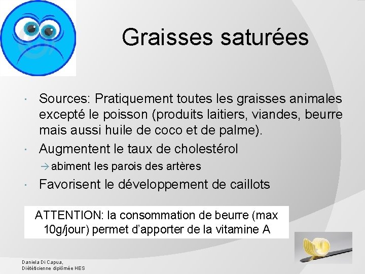 Graisses saturées Sources: Pratiquement toutes les graisses animales excepté le poisson (produits laitiers, viandes,