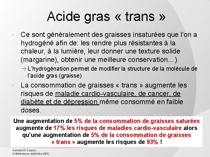 Acide gras « trans » Ce sont généralement des graisses insaturées que l’on a