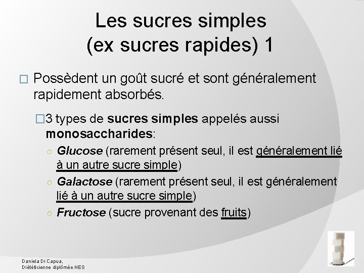 Les sucres simples (ex sucres rapides) 1 � Possèdent un goût sucré et sont