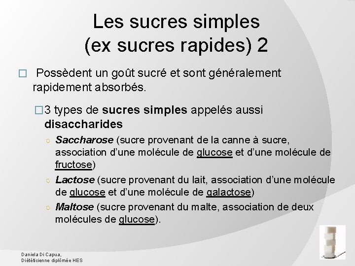 Les sucres simples (ex sucres rapides) 2 � Possèdent un goût sucré et sont
