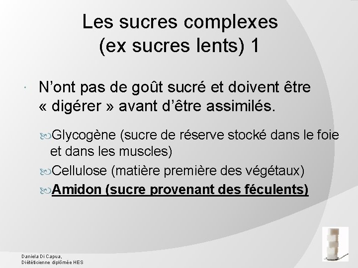 Les sucres complexes (ex sucres lents) 1 N’ont pas de goût sucré et doivent