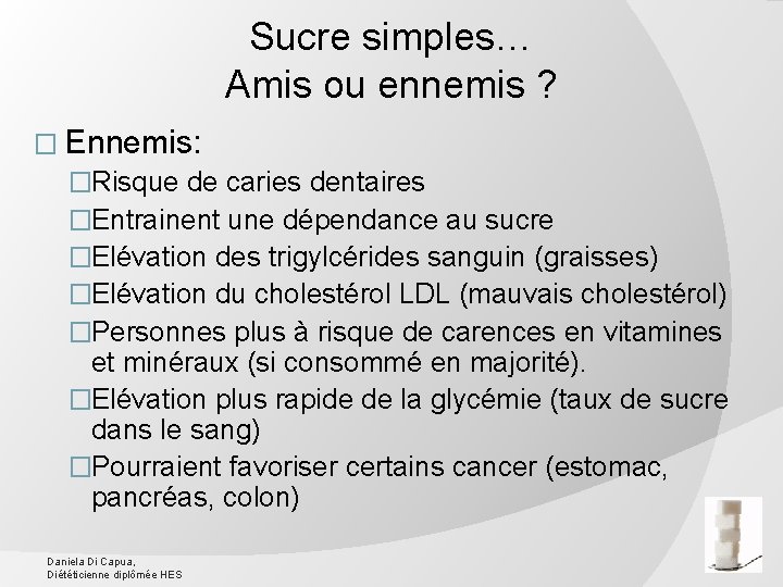 Sucre simples… Amis ou ennemis ? � Ennemis: �Risque de caries dentaires �Entrainent une