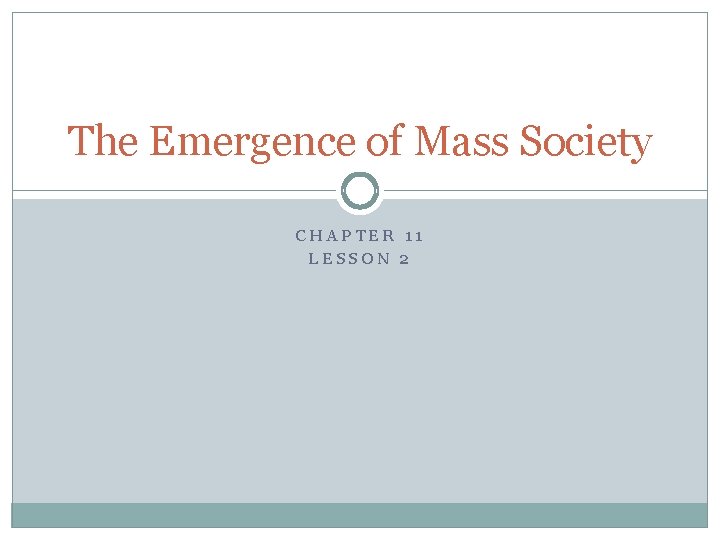 The Emergence of Mass Society CHAPTER 11 LESSON 2 The Emergence of Mass Society CHAPTER 11 LESSON 2