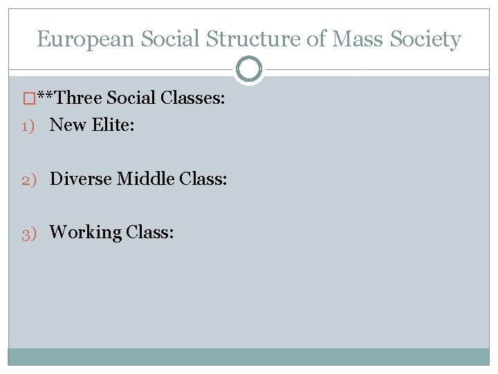 European Social Structure of Mass Society �**Three Social Classes: 1) New Elite: 2) Diverse European Social Structure of Mass Society �**Three Social Classes: 1) New Elite: 2) Diverse