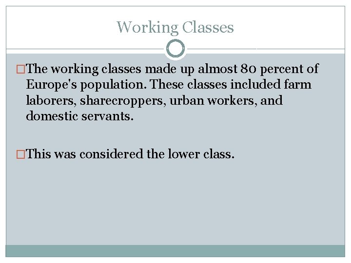 Working Classes �The working classes made up almost 80 percent of Europe's population. These Working Classes �The working classes made up almost 80 percent of Europe's population. These