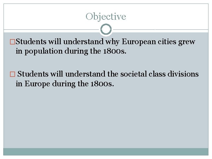Objective �Students will understand why European cities grew in population during the 1800 s. Objective �Students will understand why European cities grew in population during the 1800 s.