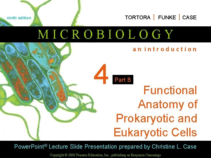 TORTORA FUNKE CASE ninth edition MICROBIOLOGY an introduction 4 Part B Functional Anatomy of