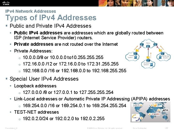 IPv 4 Network Addresses Types of IPv 4 Addresses § Public and Private IPv