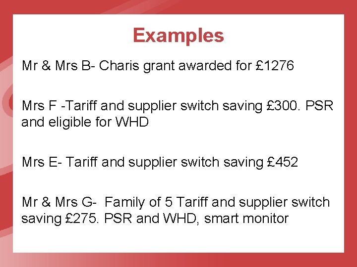 Examples Mr & Mrs B- Charis grant awarded for £ 1276 Mrs F -Tariff