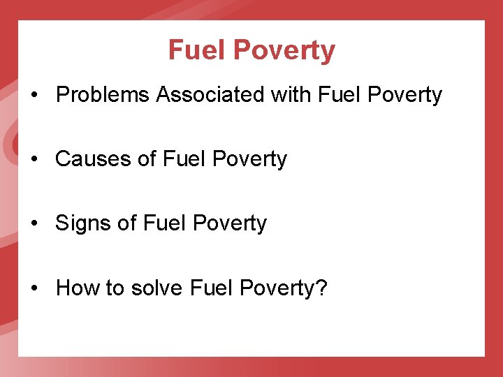Fuel Poverty • Problems Associated with Fuel Poverty • Causes of Fuel Poverty •
