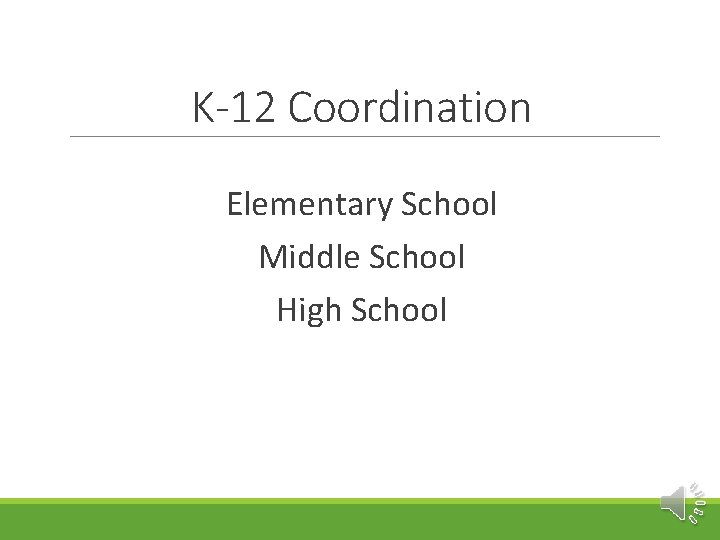 K-12 Coordination Elementary School Middle School High School 