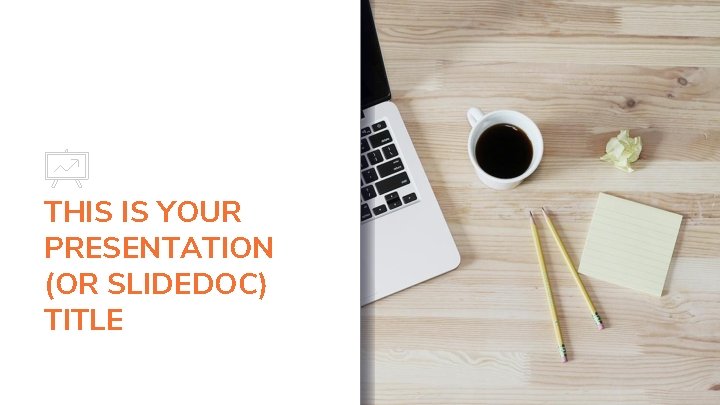 THIS IS YOUR PRESENTATION (OR SLIDEDOC) TITLE 