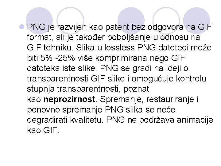 l PNG je razvijen kao patent bez odgovora na GIF format, ali je također