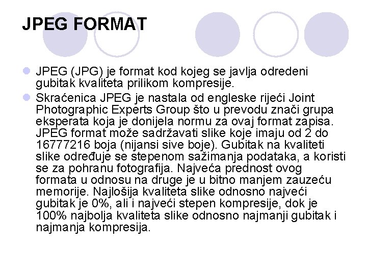 JPEG FORMAT l JPEG (JPG) je format kod kojeg se javlja odredeni gubitak kvaliteta