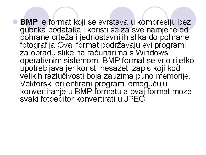 l BMP je format koji se svrstava u kompresiju bez gubitka podataka i koristi