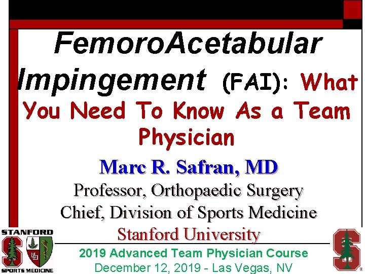 Femoro. Acetabular Impingement (FAI): What You Need To Know As a Team Physician Marc