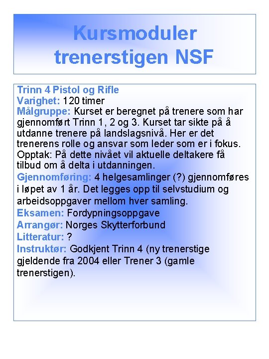 Kursmoduler trenerstigen NSF Trinn 4 Pistol og Rifle Varighet: 120 timer Målgruppe: Kurset er