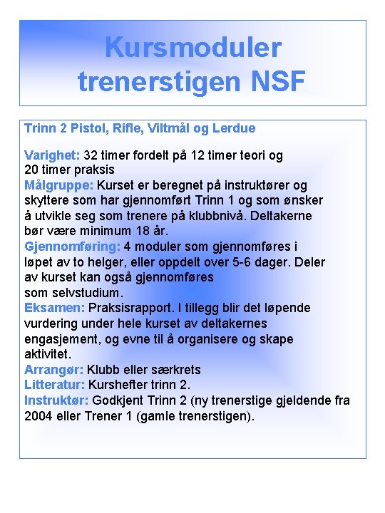 Kursmoduler trenerstigen NSF Trinn 2 Pistol, Rifle, Viltmål og Lerdue Varighet: 32 timer fordelt